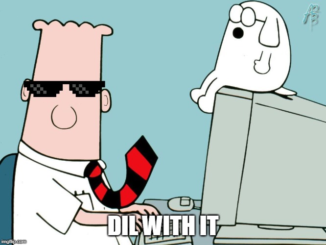 Dilbert | DIL WITH IT | image tagged in dilbert | made w/ Imgflip meme maker