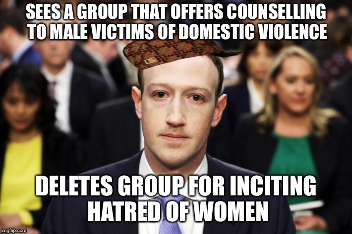 Scumbag Zuckerberg | SEES A GROUP THAT OFFERS COUNSELLING TO MALE VICTIMS OF DOMESTIC VIOLENCE; DELETES GROUP FOR INCITING HATRED OF WOMEN | image tagged in scumbag zuckerberg | made w/ Imgflip meme maker