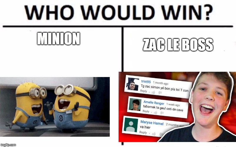 Who Would Win? Meme | MINION; ZAC LE BOSS | image tagged in memes,who would win,scumbag | made w/ Imgflip meme maker