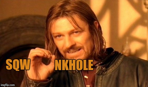 One Does Not Simply | NKHOLE; SQW | image tagged in memes,one does not simply | made w/ Imgflip meme maker