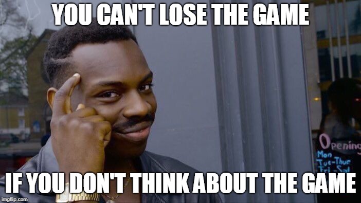 Roll Safe Think About It Meme | YOU CAN'T LOSE THE GAME; IF YOU DON'T THINK ABOUT THE GAME | image tagged in memes,roll safe think about it | made w/ Imgflip meme maker