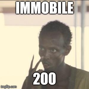 Look At Me | IMMOBILE; 200 | image tagged in memes,look at me | made w/ Imgflip meme maker