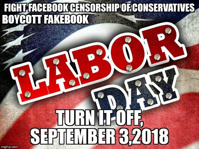 labor day 2018 boycott fakebook, just dont use it for a day or weekend | BOYCOTT FAKEBOOK | image tagged in boycott fakebook,internet censors conseratives,happy labor day | made w/ Imgflip meme maker