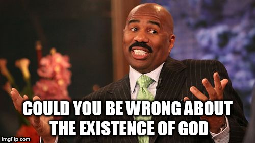 Steve Harvey | COULD YOU BE WRONG ABOUT THE EXISTENCE OF GOD | image tagged in memes,steve harvey,could you be wrong about that,existence of god,god,the existence of god | made w/ Imgflip meme maker