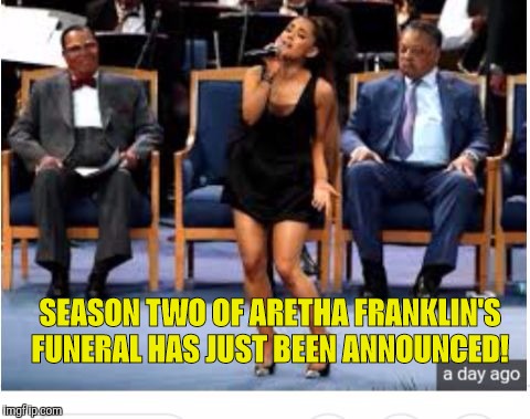 SEASON TWO OF ARETHA FRANKLIN'S FUNERAL HAS JUST BEEN ANNOUNCED! | image tagged in aretha's funeral | made w/ Imgflip meme maker
