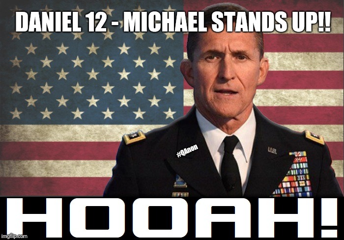 DANIEL 12 - Michael Stands Up!!
Did you really think Flynn was Finished? #HOOAH! #QAnon #GreatAwakening | DANIEL 12 - MICHAEL STANDS UP!! #QAnon | image tagged in super hero,michael flynn,donald trump approves,qanon,the great awakening,maga | made w/ Imgflip meme maker