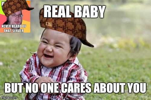Evil Toddler Meme | REAL BABY; BUT NO ONE CARES
ABOUT YOU | image tagged in memes,evil toddler,scumbag | made w/ Imgflip meme maker