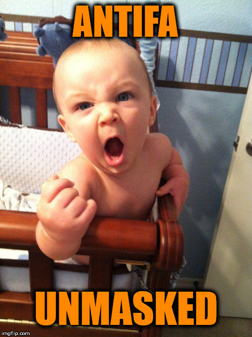 Angry Baby | ANTIFA; UNMASKED | image tagged in angry baby,antifa,stupid liberals | made w/ Imgflip meme maker