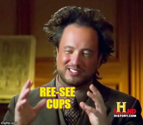 Ancient Aliens Meme | REE-SEE CUPS | image tagged in memes,ancient aliens | made w/ Imgflip meme maker