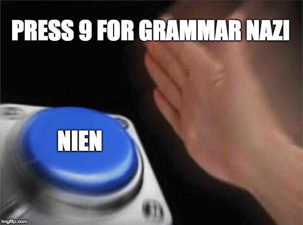 PRESS 9 FOR GRAMMAR NAZI NIEN | image tagged in memes,blank nut button | made w/ Imgflip meme maker