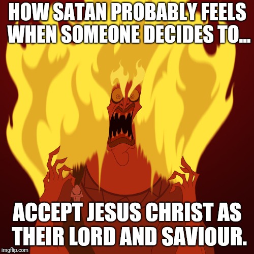Satan just can't stand it. | HOW SATAN PROBABLY FEELS WHEN SOMEONE DECIDES TO... ACCEPT JESUS CHRIST AS THEIR LORD AND SAVIOUR. | image tagged in hades mad,memes | made w/ Imgflip meme maker