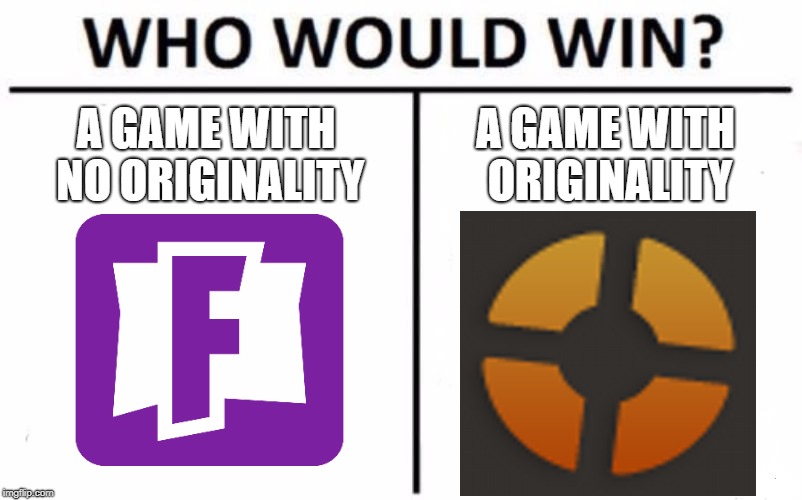 Who Would Win? Meme | A GAME WITH NO ORIGINALITY; A GAME WITH  ORIGINALITY | image tagged in memes,who would win | made w/ Imgflip meme maker