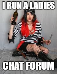 I RUN A LADIES CHAT FORUM | made w/ Imgflip meme maker