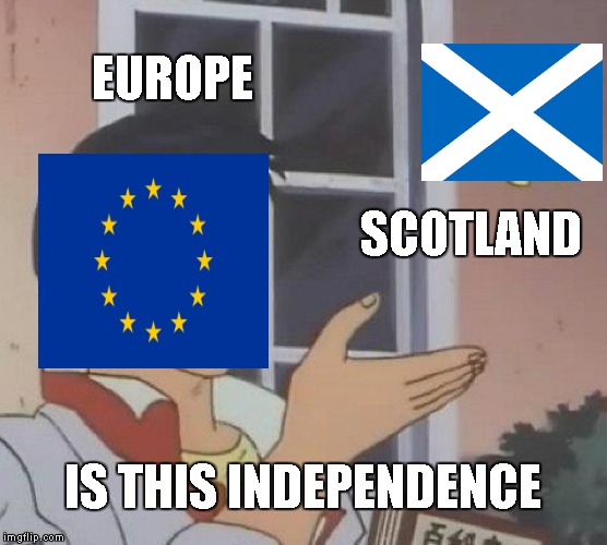Is This A Pigeon Meme | EUROPE; SCOTLAND; IS THIS INDEPENDENCE | image tagged in memes,is this a pigeon | made w/ Imgflip meme maker