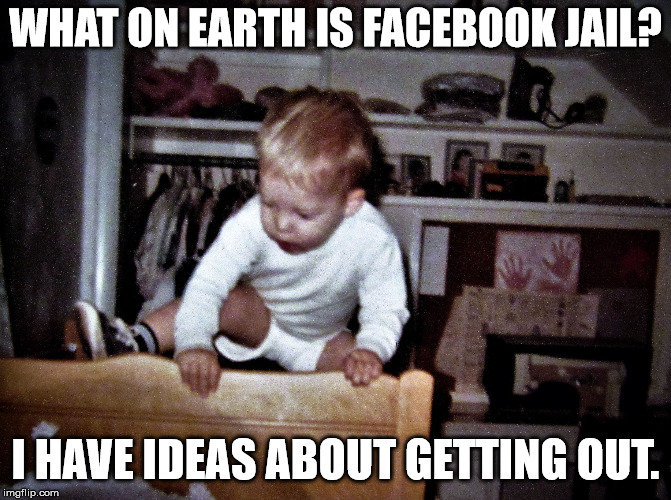 onthebrink | WHAT ON EARTH IS FACEBOOK JAIL? I HAVE IDEAS ABOUT GETTING OUT. | image tagged in onthebrink | made w/ Imgflip meme maker
