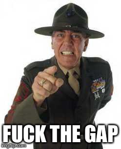 marine drill | F**K THE GAP | image tagged in marine drill | made w/ Imgflip meme maker