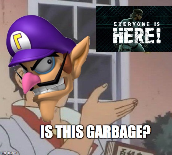 Yes. | IS THIS GARBAGE? | image tagged in super smash bros | made w/ Imgflip meme maker
