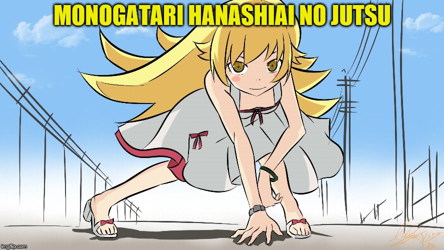  MONOGATARI HANASHIAI NO JUTSU | made w/ Imgflip meme maker