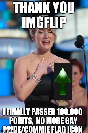 Thank yall , all yall .  | THANK YOU IMGFLIP; I FINALLY PASSED 100.000 POINTS,  NO MORE GAY PRIDE/COMMIE FLAG ICON | image tagged in thank you | made w/ Imgflip meme maker