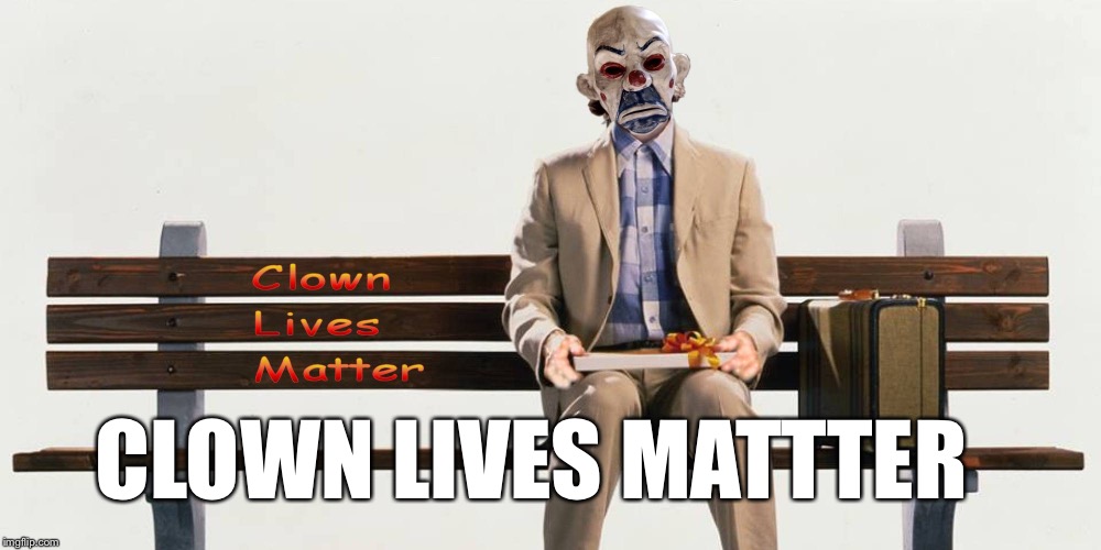 Clown Lives Matter | CLOWN LIVES MATTTER | image tagged in clown lives matter | made w/ Imgflip meme maker