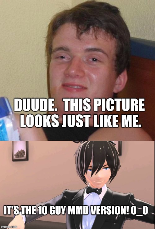 The 10 Guy's Secret Twin :D | DUUDE.  THIS PICTURE LOOKS JUST LIKE ME. IT'S THE 10 GUY MMD VERSION! O_O | image tagged in memes,funny,10 guy,fnaf,mmd | made w/ Imgflip meme maker