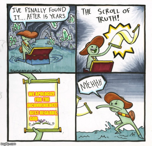 42 | WE APOLOGIZE FOR THE INCONVENIENCE! BEST REGARDS, GOD | image tagged in memes,the scroll of truth | made w/ Imgflip meme maker