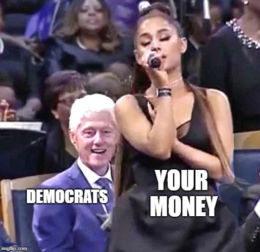 Ogling Clinton | YOUR MONEY; DEMOCRATS | image tagged in ogling clinton,money,creepers | made w/ Imgflip meme maker