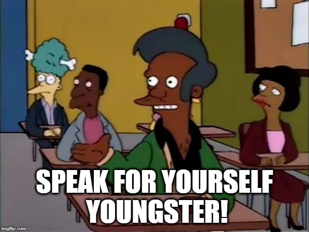 Apu | SPEAK FOR YOURSELF YOUNGSTER! | image tagged in apu | made w/ Imgflip meme maker