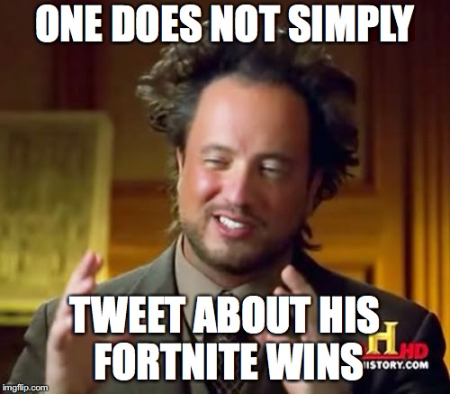 Ancient Aliens | ONE DOES NOT SIMPLY; TWEET ABOUT HIS FORTNITE WINS | image tagged in memes,ancient aliens | made w/ Imgflip meme maker