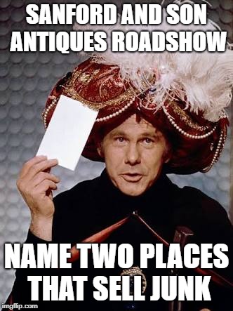 Carnac the Magnificent | SANFORD AND SON ANTIQUES ROADSHOW; NAME TWO PLACES THAT SELL JUNK | image tagged in carnac the magnificent,funny,joke,tv shows | made w/ Imgflip meme maker