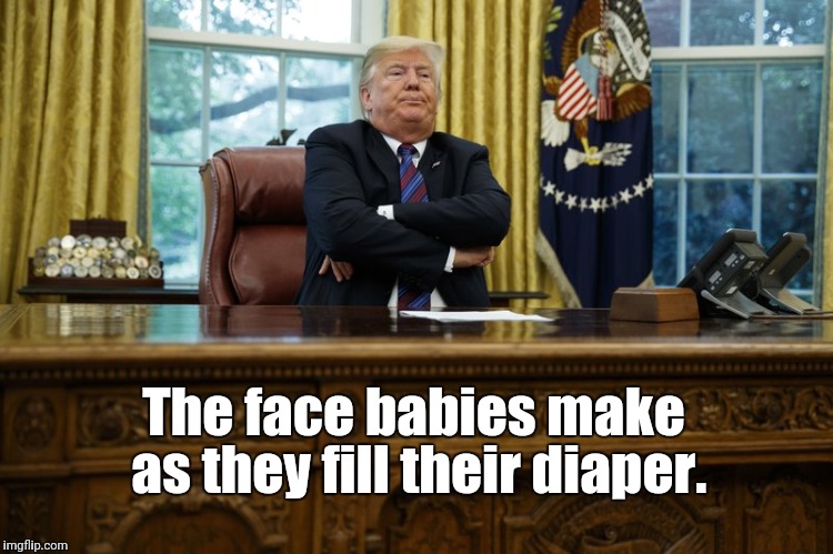 Big baby filling his diaper | The face babies make as they fill their diaper. | image tagged in political meme,political humor | made w/ Imgflip meme maker