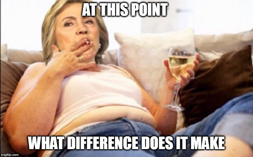 Hillary Plots 2020 Presidential Campaign | AT THIS POINT; WHAT DIFFERENCE DOES IT MAKE | image tagged in hillary clinton,benghazi,maga,trump,vote | made w/ Imgflip meme maker