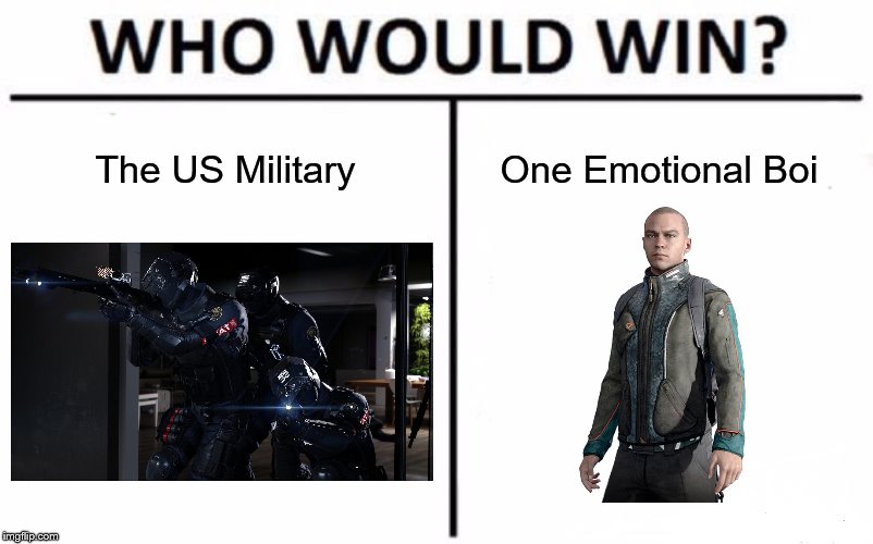 Emotional Boi | The US Military; One Emotional Boi | image tagged in memes,who would win,detroit become human | made w/ Imgflip meme maker
