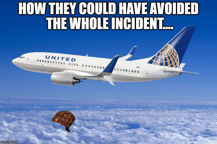 United airlines | HOW THEY COULD HAVE AVOIDED THE WHOLE INCIDENT.... | image tagged in united airlines,scumbag | made w/ Imgflip meme maker