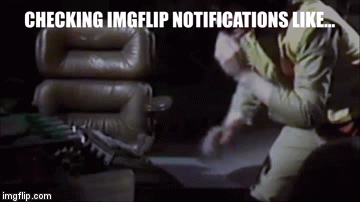 Checking ImgFlip Notifications like... Sometimes! Especially on political memes! | image tagged in gifs,imgflip,notifications,comments,adric,doctor who | made w/ Imgflip video-to-gif maker