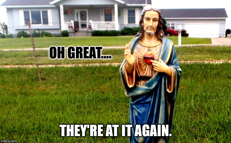 white jesus in the 'hood | OH GREAT.... THEY'RE AT IT AGAIN. | image tagged in white jesus in the 'hood | made w/ Imgflip meme maker