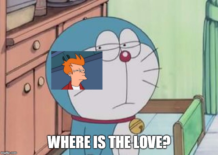 I'm on to you | WHERE IS THE LOVE? | image tagged in i'm on to you,suspicious,futurama fry,japanese cartoon,black eyed peas,cartoons | made w/ Imgflip meme maker