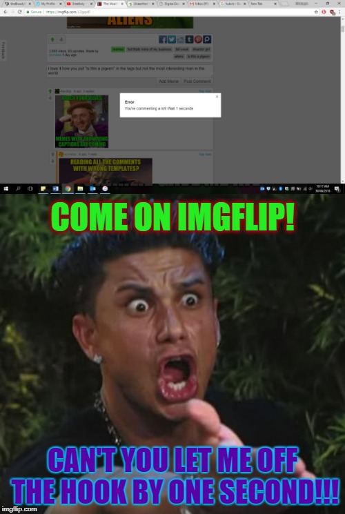 Trying to comment during Fail Week | COME ON IMGFLIP! CAN'T YOU LET ME OFF THE HOOK BY ONE SECOND!!! | image tagged in memes,fail week,dj pauly d,dank memes,comment timer,meanwhile on imgflip | made w/ Imgflip meme maker