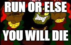 CDI Ganon | RUN OR ELSE YOU WILL DIE | image tagged in cdi ganon | made w/ Imgflip meme maker