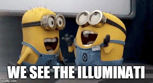 Excited Minions Meme | WE SEE THE ILLUMINATI | image tagged in memes,excited minions | made w/ Imgflip meme maker