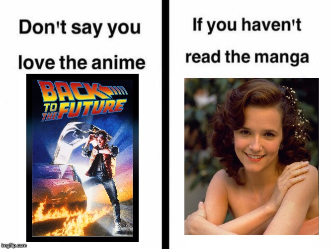 Legend says that Lorraine Baines will be the main character of BTTF4 (Crown me as Hentai King) | image tagged in don't say you love the anime if you haven't read the manga templ,memes,hentai,back to the future,xxx,adult humor | made w/ Imgflip meme maker