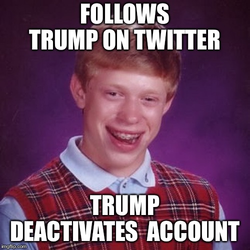 Trump sends final tweet | FOLLOWS TRUMP ON TWITTER; TRUMP DEACTIVATES  ACCOUNT | image tagged in trumps twitter account | made w/ Imgflip meme maker