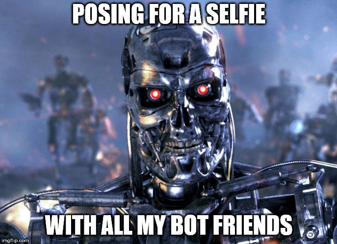 POSING FOR A SELFIE; WITH ALL MY BOT FRIENDS | made w/ Imgflip meme maker