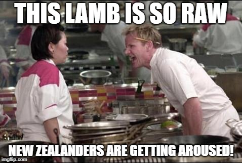 Angry Chef Gordon Ramsay | THIS LAMB IS SO RAW; NEW ZEALANDERS ARE GETTING AROUSED! | image tagged in memes,angry chef gordon ramsay | made w/ Imgflip meme maker