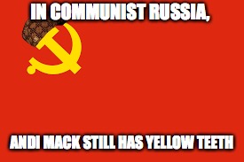 Communist and mack | IN COMMUNIST RUSSIA, ANDI MACK STILL HAS YELLOW TEETH | image tagged in andi mack,we need communism | made w/ Imgflip meme maker