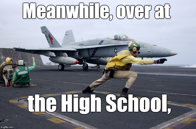 launch | Meanwhile, over at the High School, | image tagged in launch | made w/ Imgflip meme maker