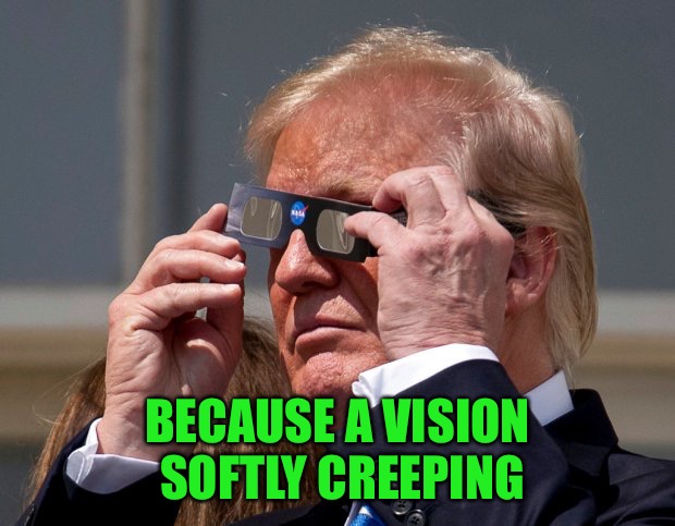 BECAUSE A VISION SOFTLY CREEPING | made w/ Imgflip meme maker