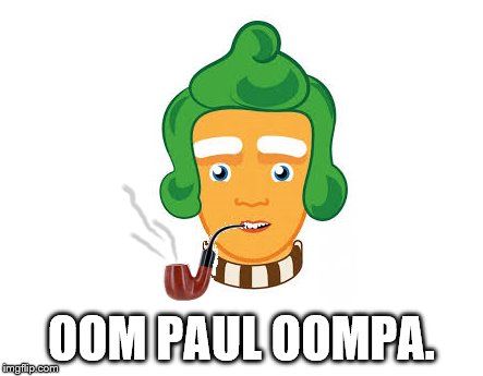 OOM PAUL OOMPA. | image tagged in oompa loompa smoking a pipe | made w/ Imgflip meme maker