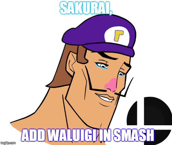 Waluigi | SAKURAI, ADD WALUIGI IN SMASH | image tagged in waluigi,super smash bros | made w/ Imgflip meme maker