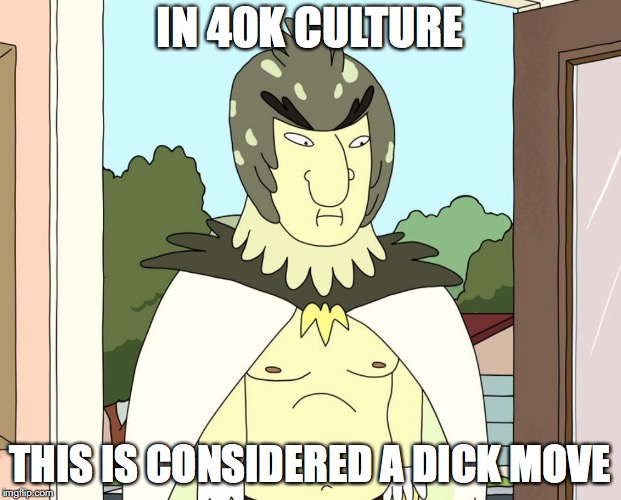bird person | IN 40K CULTURE; THIS IS CONSIDERED A DICK MOVE | image tagged in bird person | made w/ Imgflip meme maker